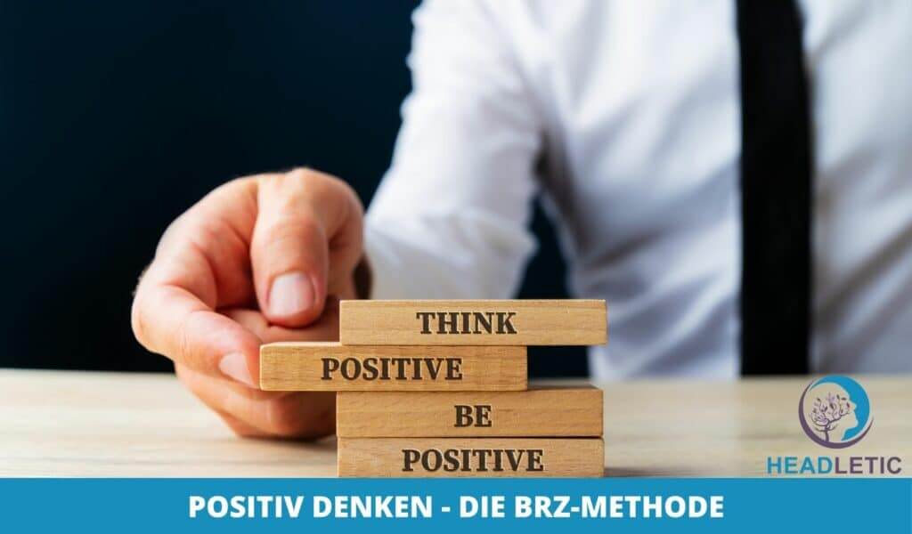 Positives Denken mit der BRZ-Methode: Die Gedankenübung