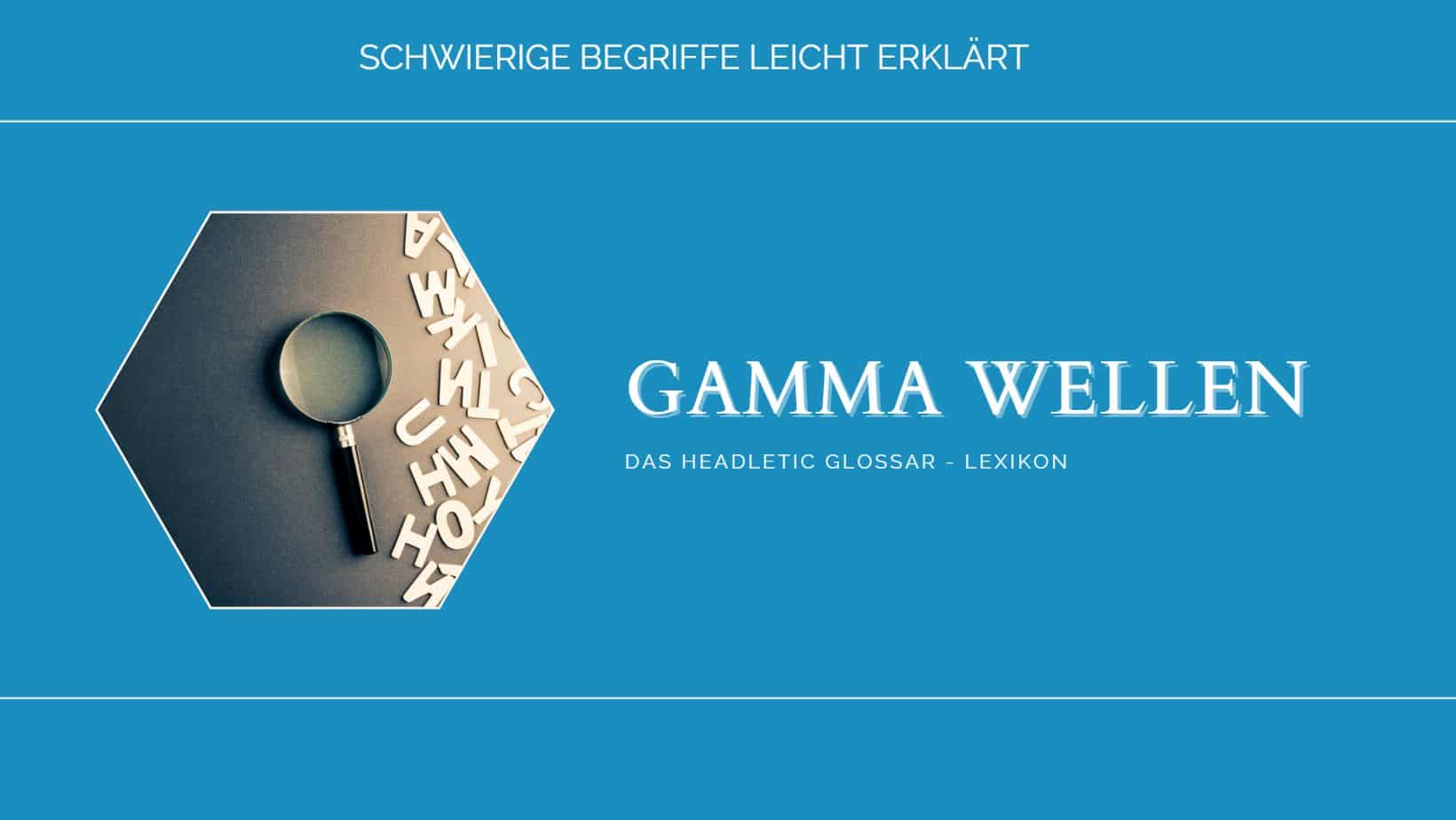 Gamma-Wellen - leicht erklärt - Headletic Glossar