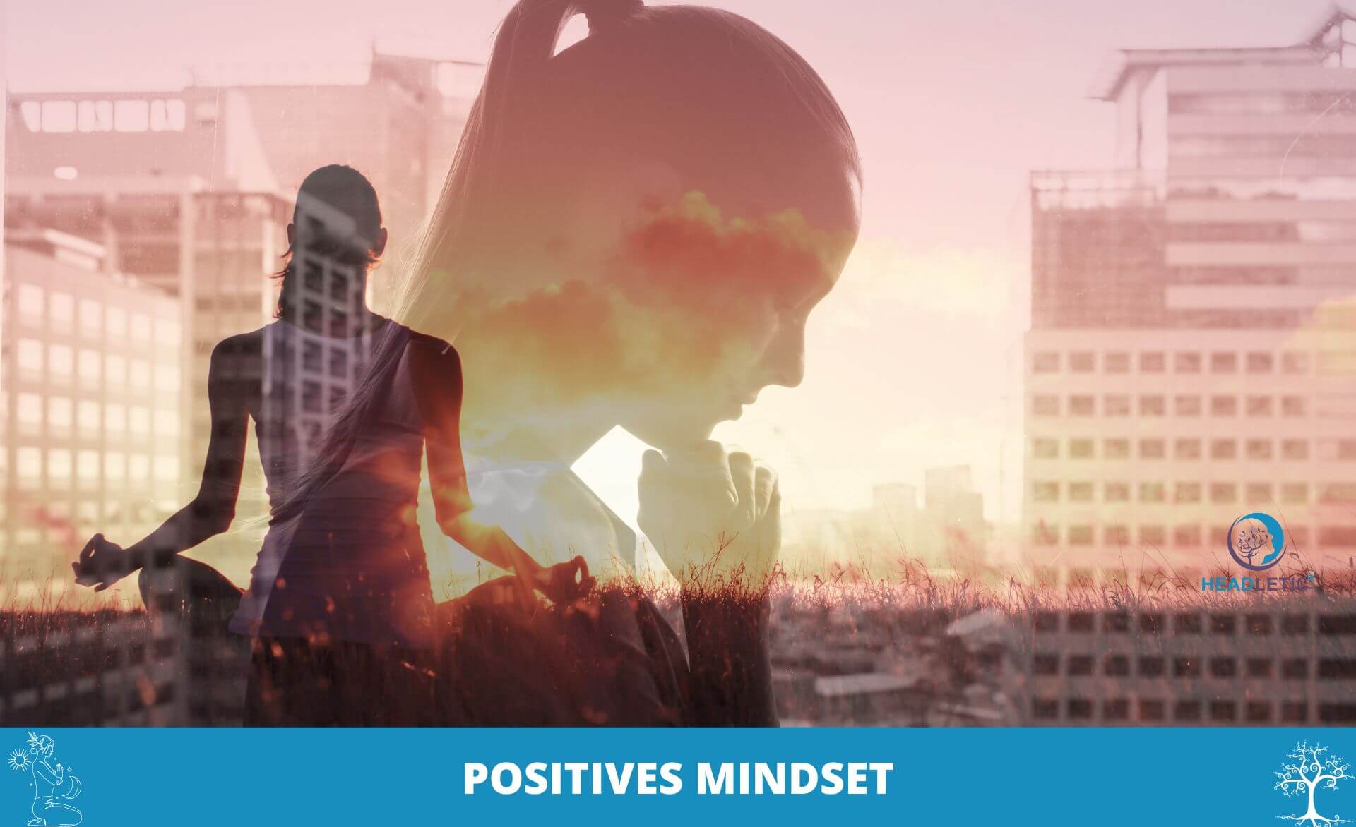 Positives Mindset aufbauen - 9 Gewohnheiten positives Mindset entwickeln