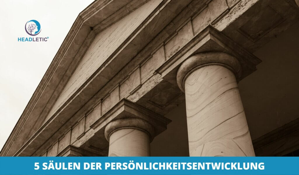Die 5 Säulen der Persönlichkeitsentwicklung - Dein Fundament für persönliches Wachstum